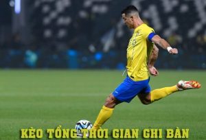 kèo tổng thời gian ghi bàn